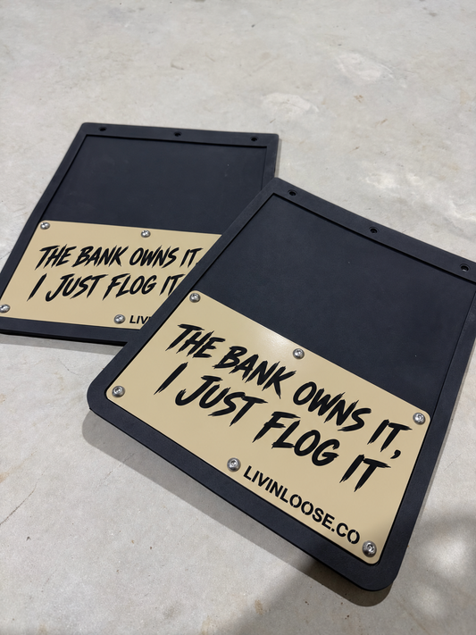 THE BANK OWNS IT, I JUST FLOG IT MUDFLAPS